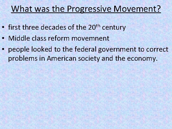 What was the Progressive Movement? • first three decades of the 20 th century