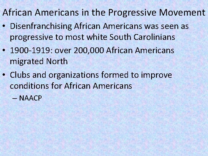 African Americans in the Progressive Movement • Disenfranchising African Americans was seen as progressive