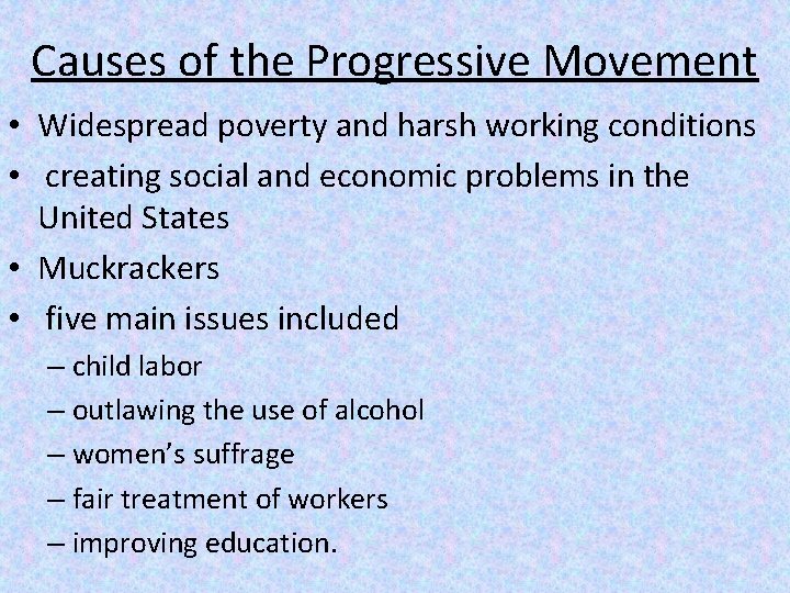 Causes of the Progressive Movement • Widespread poverty and harsh working conditions • creating