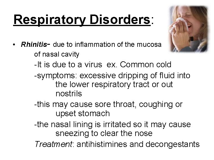 Respiratory Disorders: • Rhinitis- due to inflammation of the mucosa of nasal cavity -It
