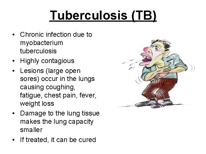 Tuberculosis (TB) • Chronic infection due to myobacterium tuberculosis • Highly contagious • Lesions