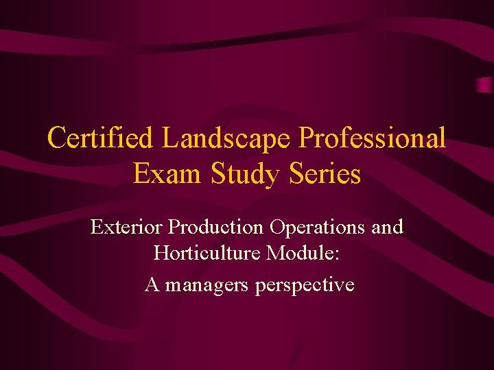 Certified Landscape Professional Exam Study Series Exterior Production Operations and Horticulture Module: A managers
