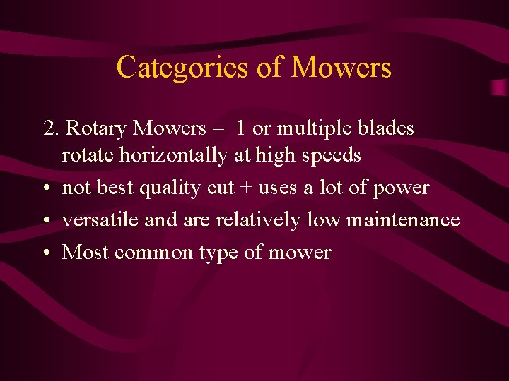 Categories of Mowers 2. Rotary Mowers – 1 or multiple blades rotate horizontally at