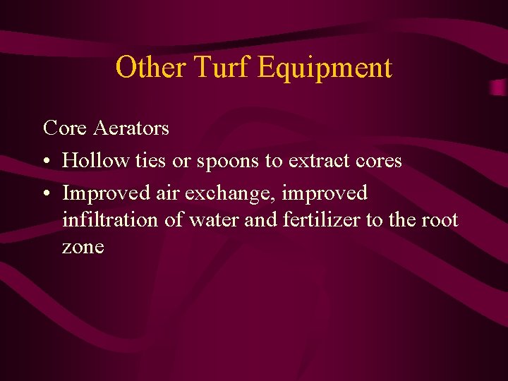 Other Turf Equipment Core Aerators • Hollow ties or spoons to extract cores •