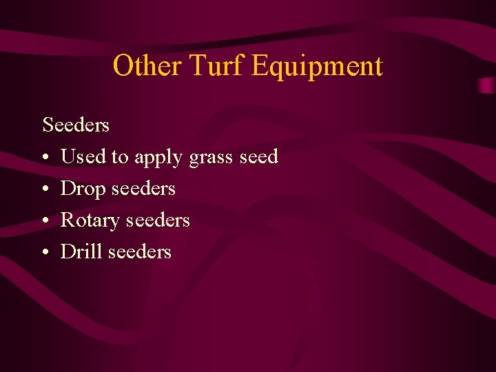 Other Turf Equipment Seeders • Used to apply grass seed • Drop seeders •