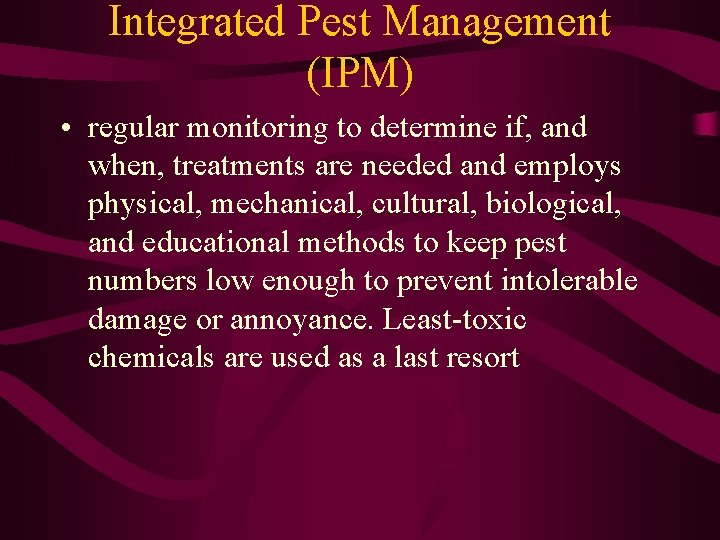 Integrated Pest Management (IPM) • regular monitoring to determine if, and when, treatments are