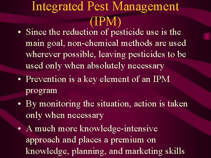 Integrated Pest Management (IPM) • Since the reduction of pesticide use is the main