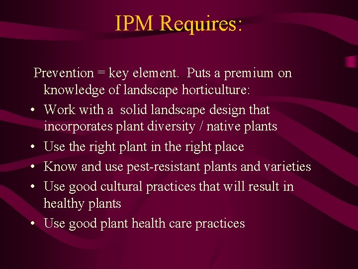 IPM Requires: Prevention = key element. Puts a premium on knowledge of landscape horticulture:
