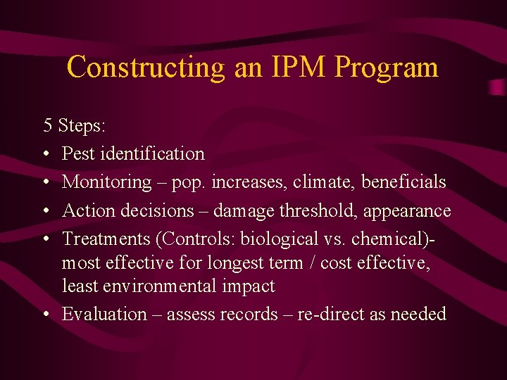 Constructing an IPM Program 5 Steps: • Pest identification • Monitoring – pop. increases,