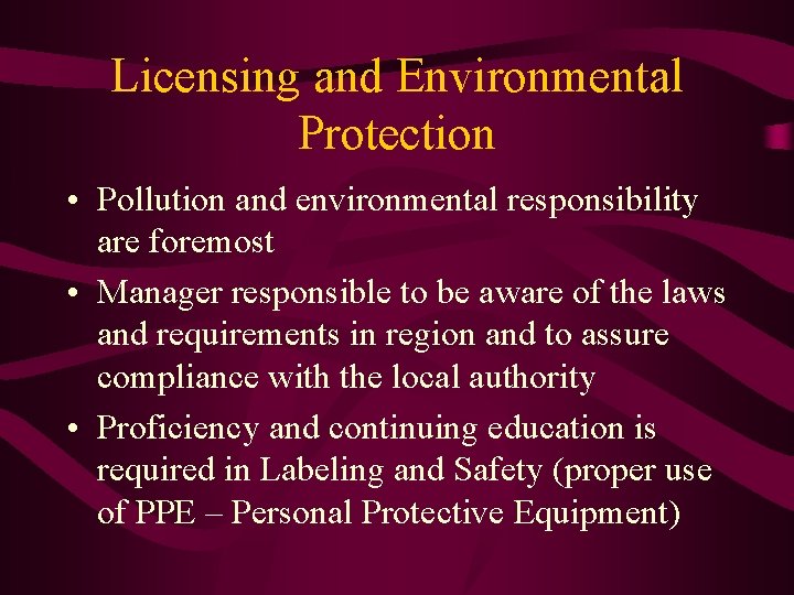 Licensing and Environmental Protection • Pollution and environmental responsibility are foremost • Manager responsible