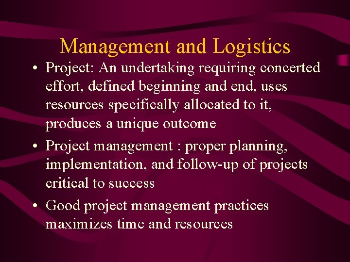 Management and Logistics • Project: An undertaking requiring concerted effort, defined beginning and end,