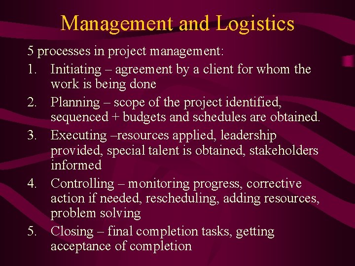 Management and Logistics 5 processes in project management: 1. Initiating – agreement by a