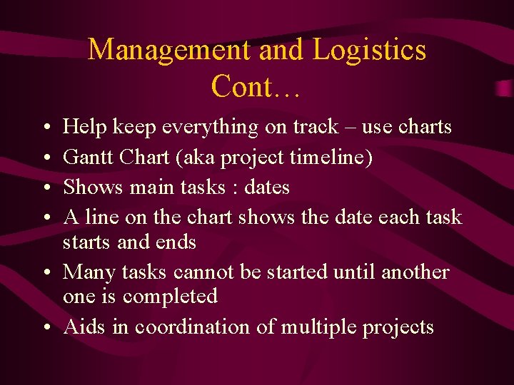 Management and Logistics Cont… • • Help keep everything on track – use charts