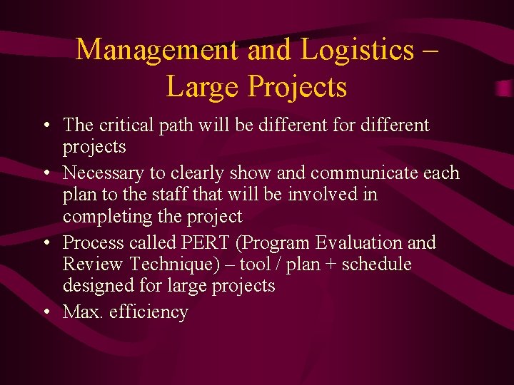 Management and Logistics – Large Projects • The critical path will be different for