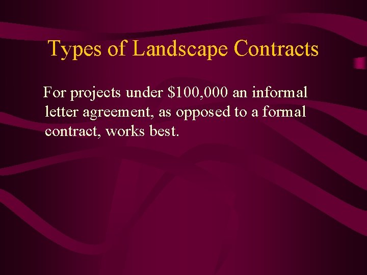 Types of Landscape Contracts For projects under $100, 000 an informal letter agreement, as