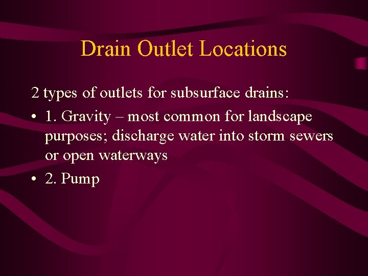Drain Outlet Locations 2 types of outlets for subsurface drains: • 1. Gravity –
