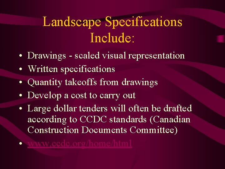 Landscape Specifications Include: • • • Drawings - scaled visual representation Written specifications Quantity