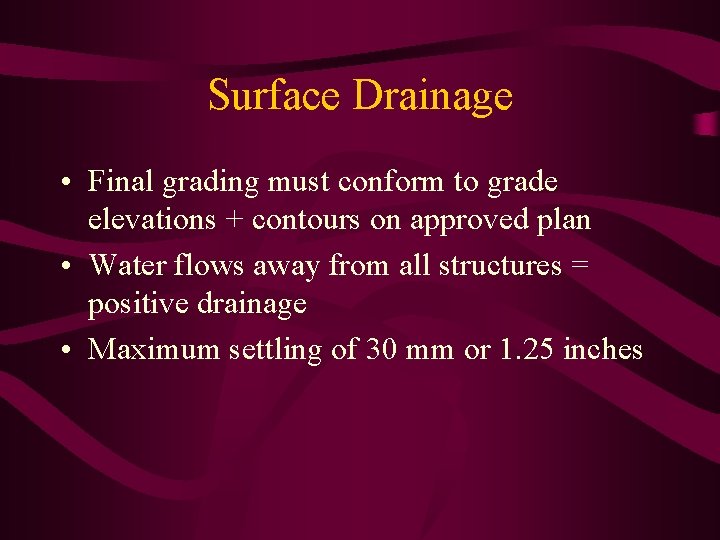 Surface Drainage • Final grading must conform to grade elevations + contours on approved