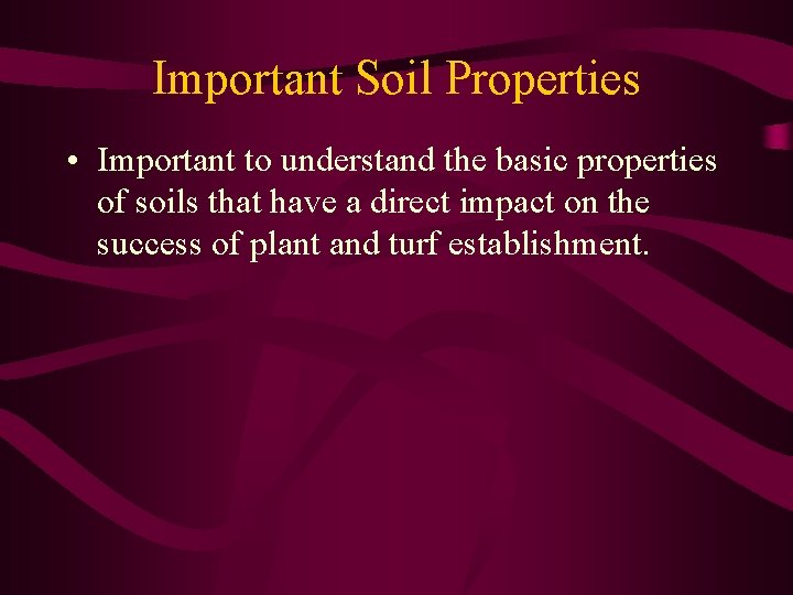 Important Soil Properties • Important to understand the basic properties of soils that have