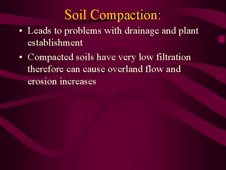 Soil Compaction: • Leads to problems with drainage and plant establishment • Compacted soils