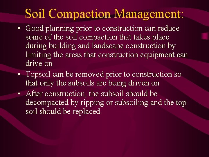 Soil Compaction Management: • Good planning prior to construction can reduce some of the