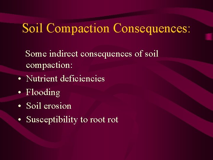 Soil Compaction Consequences: • • Some indirect consequences of soil compaction: Nutrient deficiencies Flooding