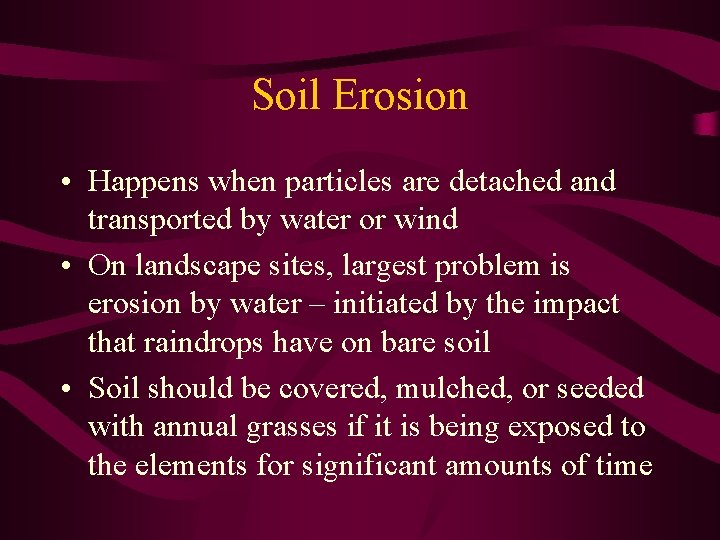 Soil Erosion • Happens when particles are detached and transported by water or wind