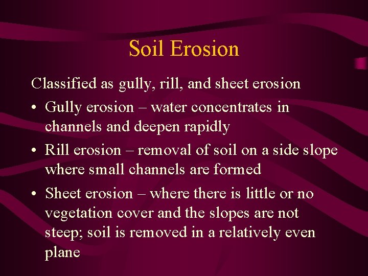 Soil Erosion Classified as gully, rill, and sheet erosion • Gully erosion – water