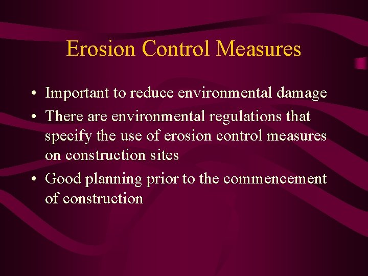 Erosion Control Measures • Important to reduce environmental damage • There are environmental regulations