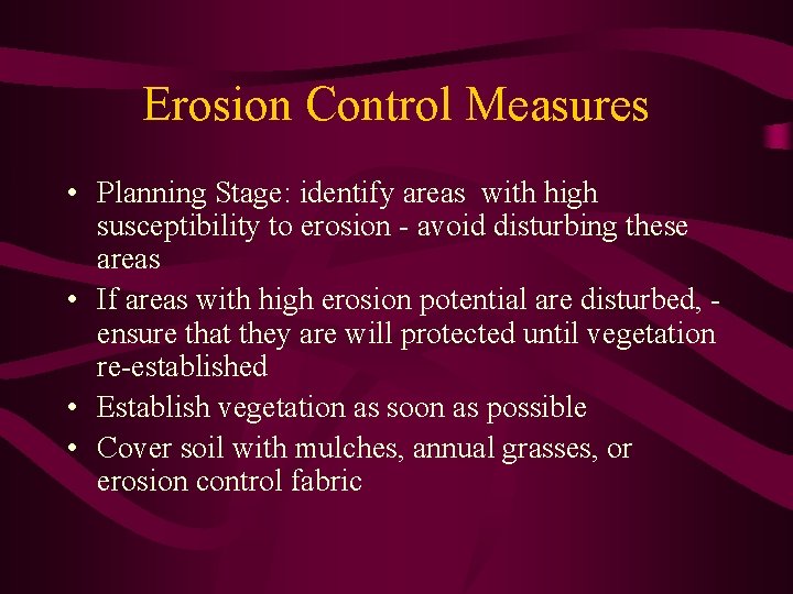 Erosion Control Measures • Planning Stage: identify areas with high susceptibility to erosion -