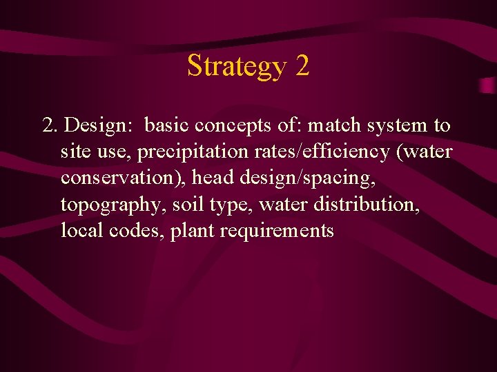 Strategy 2 2. Design: basic concepts of: match system to site use, precipitation rates/efficiency