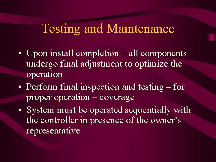 Testing and Maintenance • Upon install completion – all components undergo final adjustment to