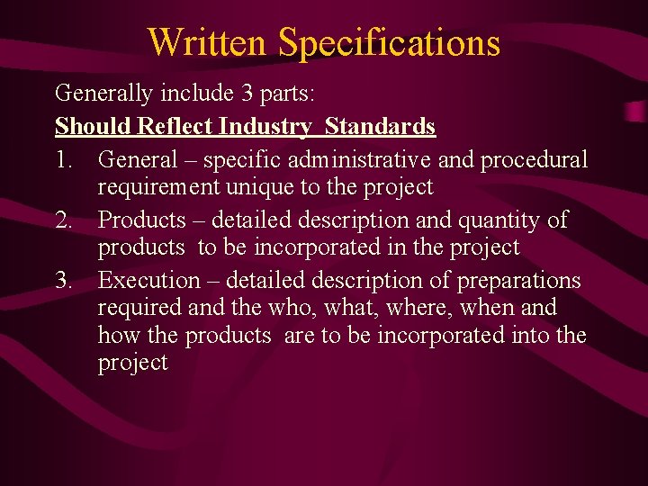 Written Specifications Generally include 3 parts: Should Reflect Industry Standards 1. General – specific