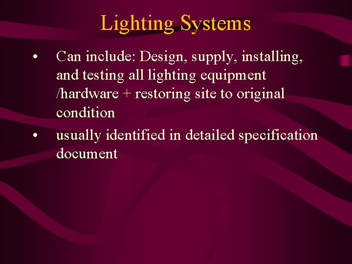 Lighting Systems • • Can include: Design, supply, installing, and testing all lighting equipment