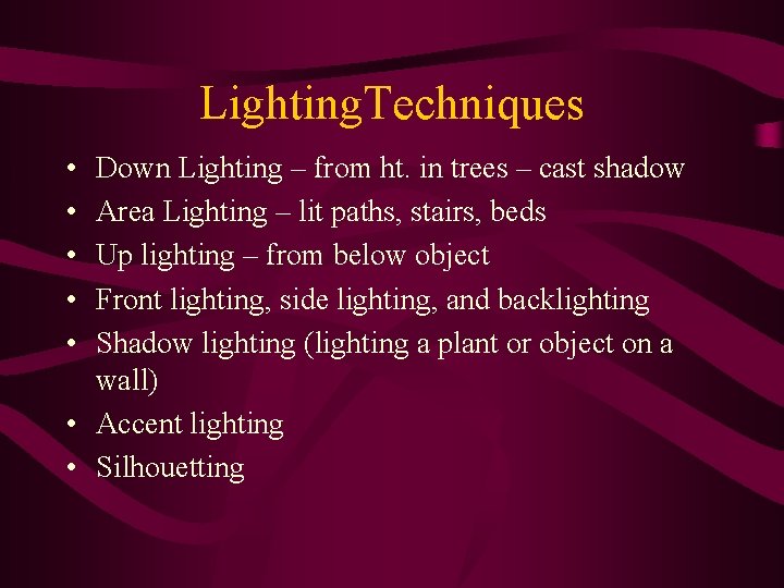 Lighting. Techniques • • • Down Lighting – from ht. in trees – cast