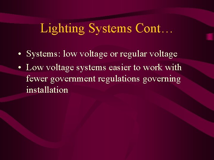 Lighting Systems Cont… • Systems: low voltage or regular voltage • Low voltage systems