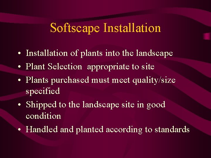 Softscape Installation • Installation of plants into the landscape • Plant Selection appropriate to