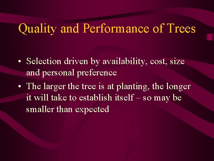 Quality and Performance of Trees • Selection driven by availability, cost, size and personal