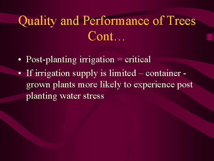 Quality and Performance of Trees Cont… • Post-planting irrigation = critical • If irrigation