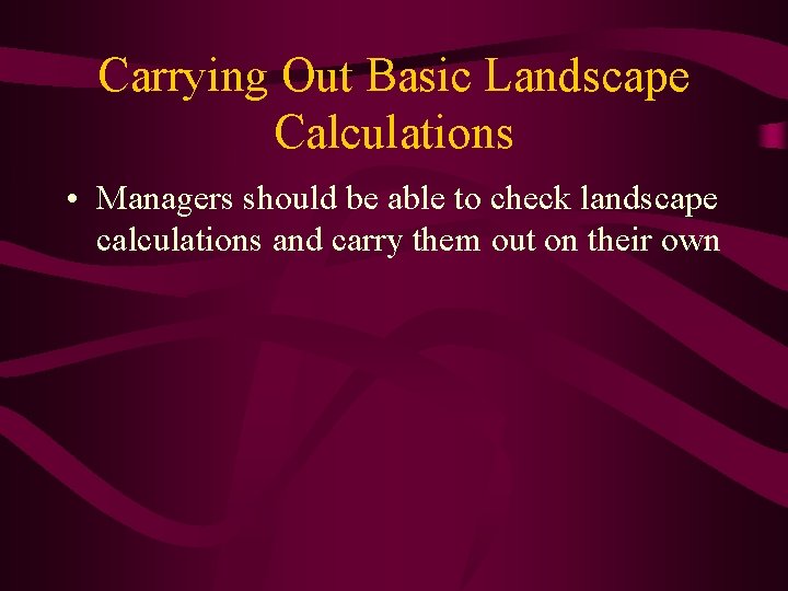 Carrying Out Basic Landscape Calculations • Managers should be able to check landscape calculations