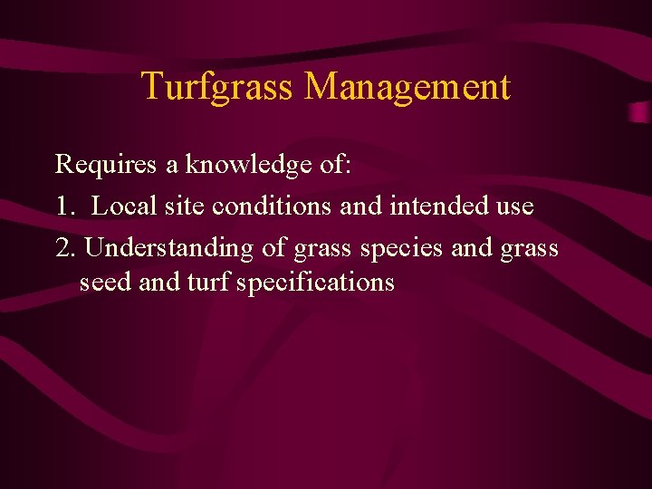 Turfgrass Management Requires a knowledge of: 1. Local site conditions and intended use 2.