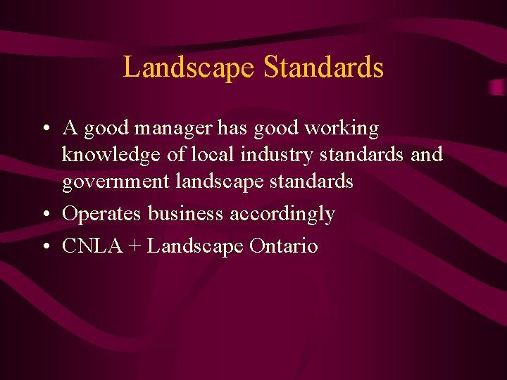 Landscape Standards • A good manager has good working knowledge of local industry standards