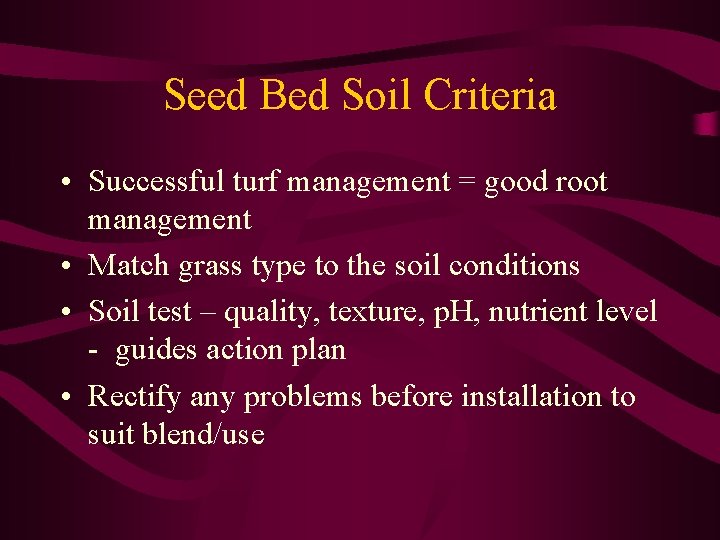 Seed Bed Soil Criteria • Successful turf management = good root management • Match