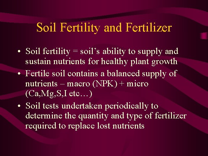 Soil Fertility and Fertilizer • Soil fertility = soil’s ability to supply and sustain