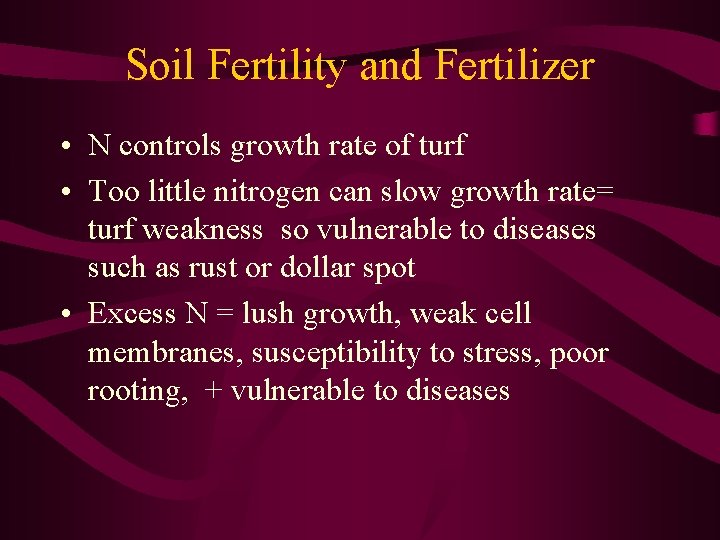 Soil Fertility and Fertilizer • N controls growth rate of turf • Too little