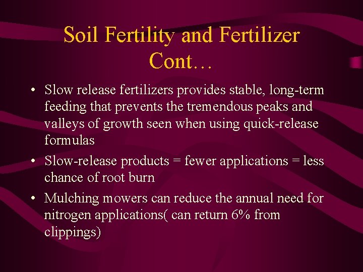 Soil Fertility and Fertilizer Cont… • Slow release fertilizers provides stable, long-term feeding that