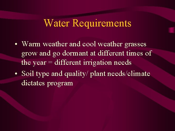 Water Requirements • Warm weather and cool weather grasses grow and go dormant at