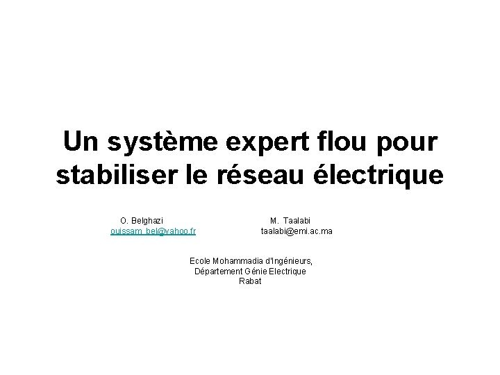 Un système expert flou pour stabiliser le réseau électrique O. Belghazi M. Taalabi ouissam_bel@yahoo.