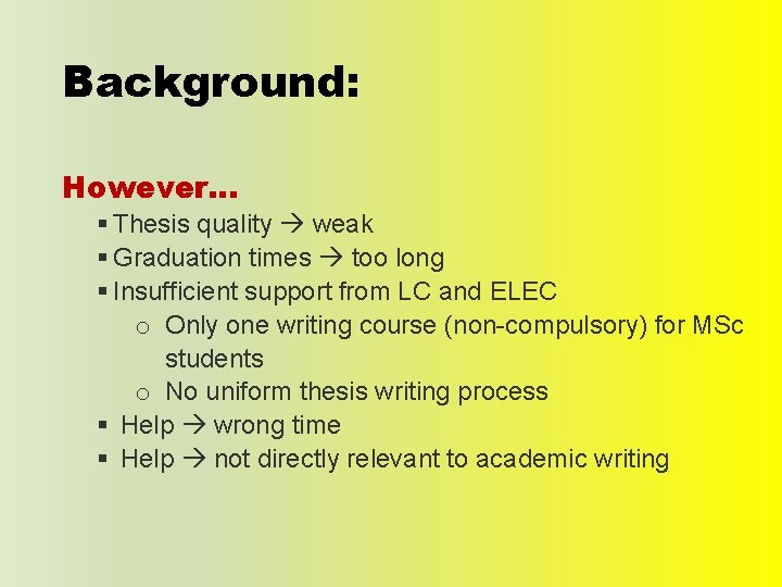 Background: However… § Thesis quality weak § Graduation times too long § Insufficient support