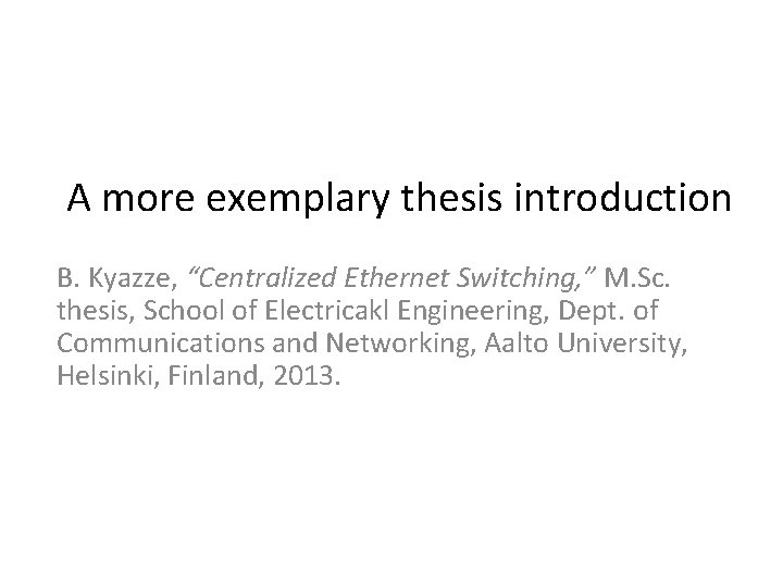 A more exemplary thesis introduction B. Kyazze, “Centralized Ethernet Switching, ” M. Sc. thesis,